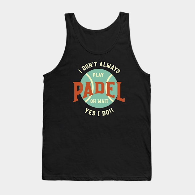 I Don't Always Play Padel Tank Top by whyitsme